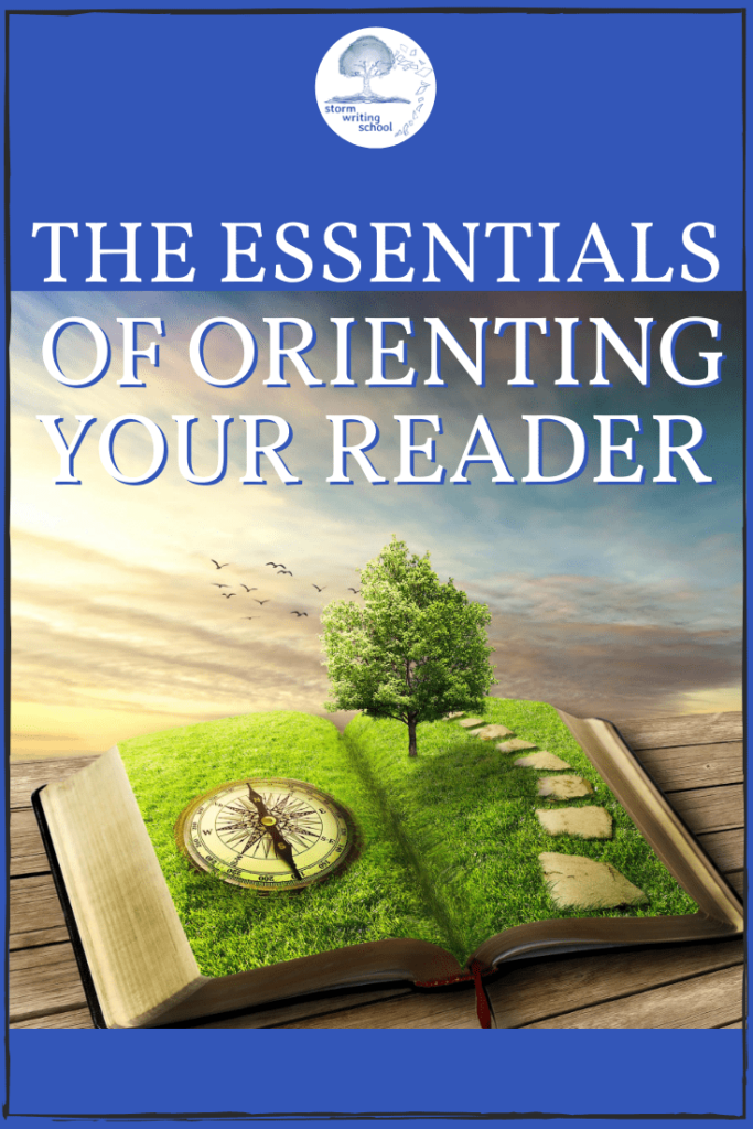 Writers can sometimes fail to properly orient readers to the story. Some great guidelines here for the essentials of orientation. | stormwritingschool.com #writingtips #writingcommunity #amwriting